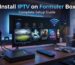 Install IPTV on Formuler Box with TiVistation
